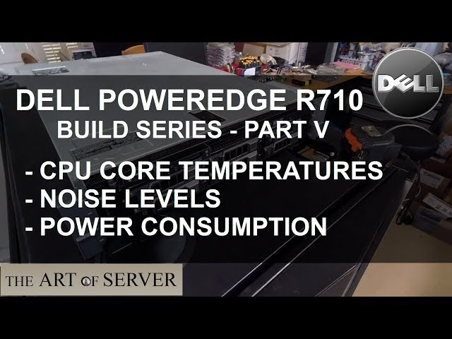 Dell PowerEdge R710 build PART 5/9 | CPU temperatures, noise levels, and power consumption