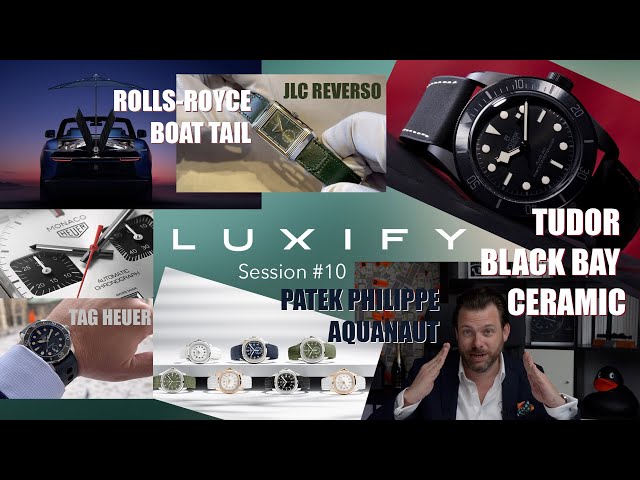 Luxify Session #10 - Patek Philippe Aquanaut, Tudor Black Bay Ceramic, Rolls-Royce Boat Tail & mehr