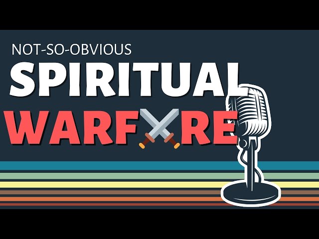 Spiritual Warfare That is Easy to Miss | Ministry & Missions podcast