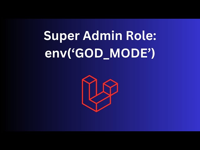 Laravel Super Admin: 2 Ways to Override Roles and Permissions