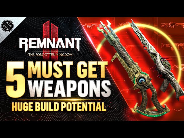 Remnant 2 - 5 INSANE Weapons You Need To Get! | The Forgotten Kingdom