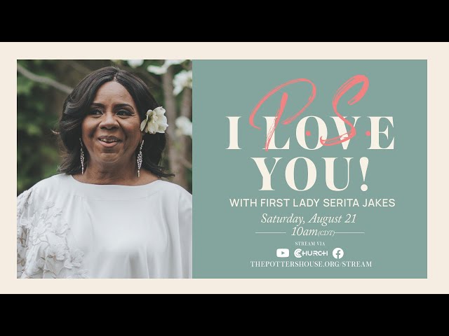 P.S. I Love You - First Lady Serita Jakes | August 21, 2021
