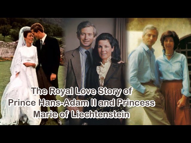 The Royal Love Story of Prince Hans-Adam II and Princess Marie of Liechtenstein