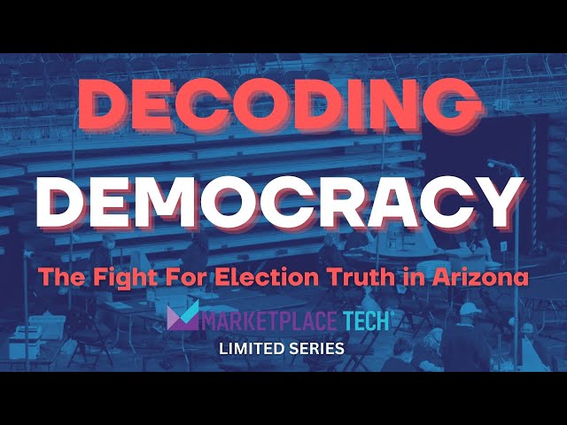 The Fight for Election Truth in Arizona | "Decoding Democracy" | Marketplace Tech