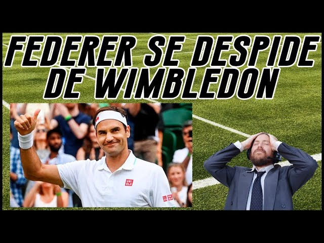 Federer se despide de Wimbledon y me puse a llorar