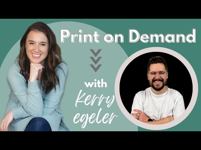 All about Print on Demand with Guest Expert Kerry Egeler!