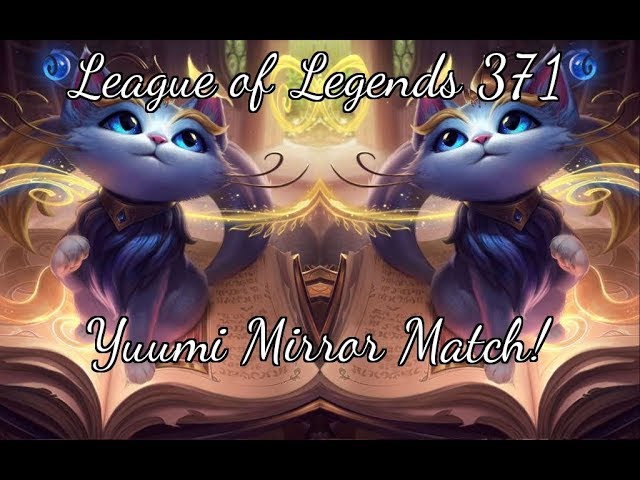 League of Legends 371 - Yuumi Mirror Match!