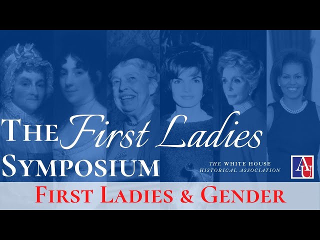 First Ladies Symposium: First Ladies and Gender