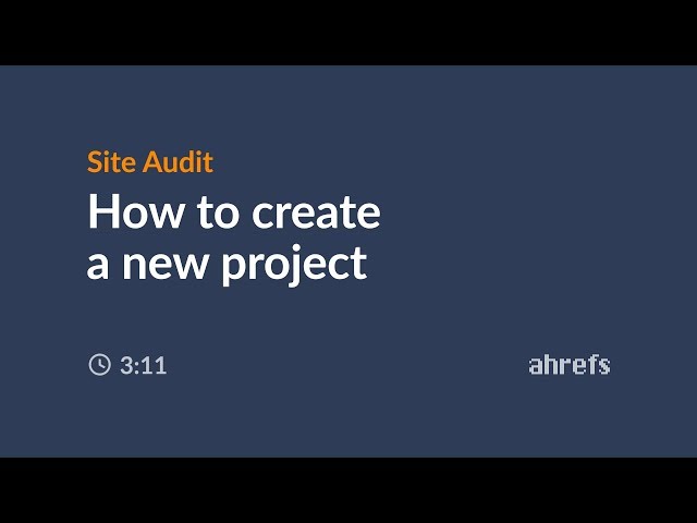 How to Create a New Project (Ahrefs' Site Audit Tutorial)