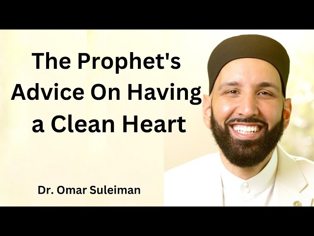 The Prophets Advice On Having a Clean Heart  | Dr. Omar Suleiman