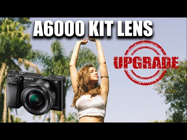 A6000 Kit Lens - Is It Time for You to Upgrade?