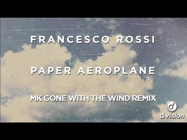 Francesco Rossi - Paper Aeroplane [MK Gone With The Wind Remix]