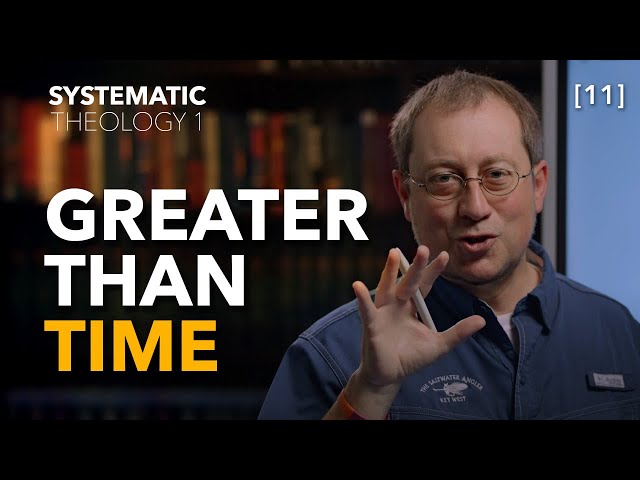 Systematic Theology 1 - [Part 11] - Does God Have To Be Timeless?
