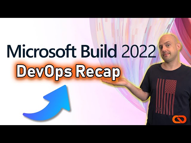 Microsoft Build 2022: Top DevOps Announcements Recap