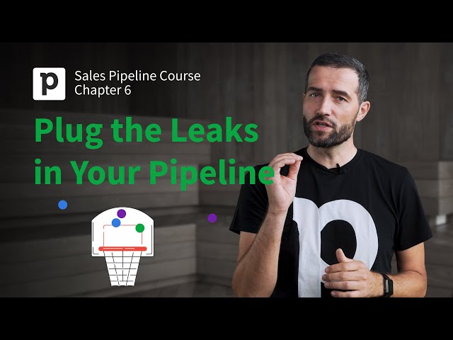 Sales Pipeline Course: Chapter 6 - Plug the Leaks in Your Pipeline | Pipedrive