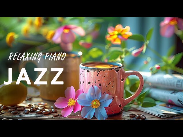 Relaxing Jazz Piano Music 🎶 Smooth Bossa Nova Jazz Instrumental Music For Comfortable, Happy Morning