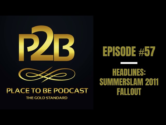 SummerSlam 2011 Fallout and More! I Place to Be Podcast #57 | Place to Be Wrestling Network