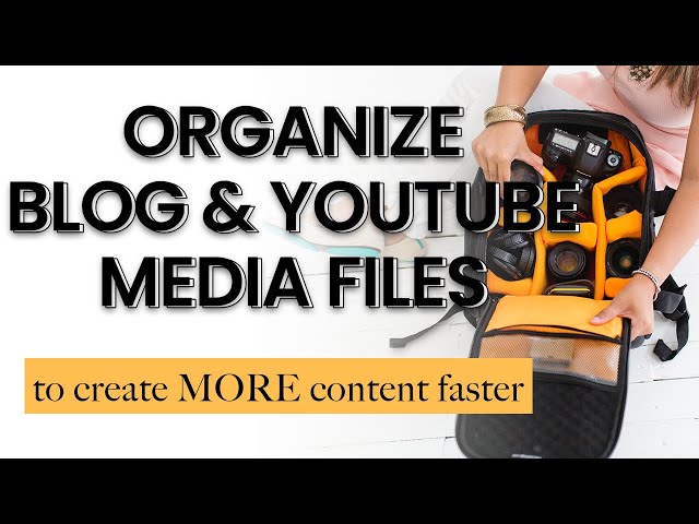 Organize Blog & YouTube Content - Effective Ways to Save Time Finding Photos and Create Content