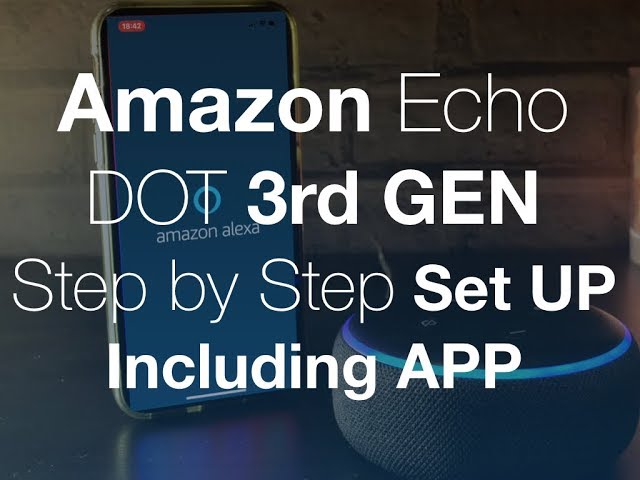 Amazon Echo Dot 3rd Gen Step By Step Set Up Including App - Easy to Follow