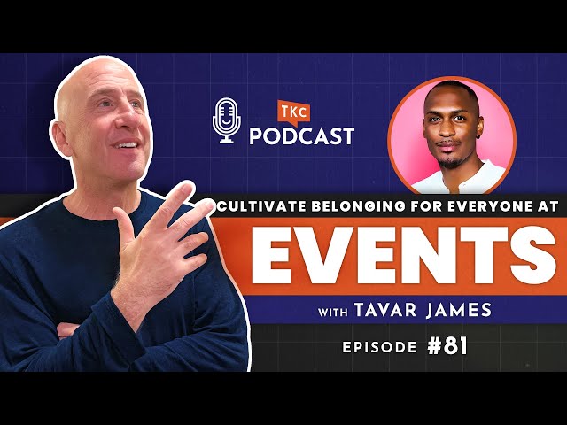 Creating a Sense of Belonging for Everyone at Events with Tavar James | TKC Podcast