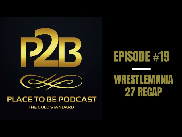WrestleMania 27 Recap & 2011 MLB Preview I Place to Be Podcast #19 | Place to Be Wrestling Network