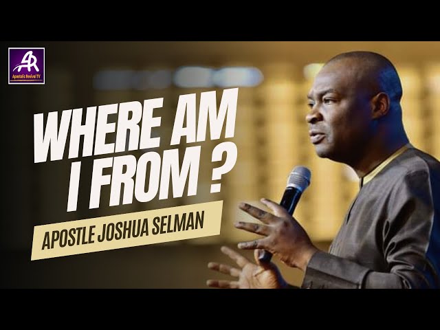 WHERE AM I FROM? DESTINY DEFINING QUESTION || APOSTLE JOSHUA SELMAN #purposeoflife #prayer #revival