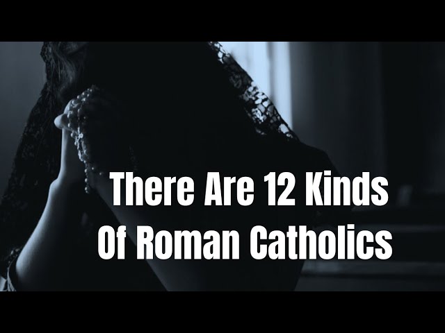 There Are 12 Kinds Of Roman Catholics