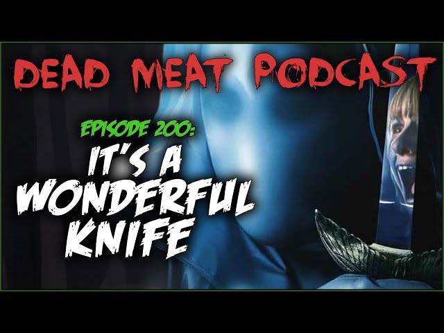 It's a Wonderful Knife (Dead Meat Podcast Ep. 200)