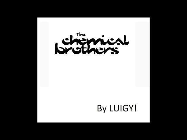 The Chemical Brothers In The Mix! By Luigy!