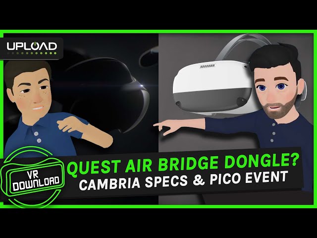 VR Download #104: Quest Air Bridge Dongle Leak, Cambria's Resolution, Mystery Pico Event
