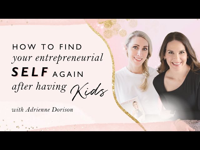 Finding Your Entrepreneurial Self Again After Having Kids With Adrienne Dorison