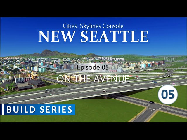 New Seattle | Episode 5 - On The Avenue | Cities Skylines Build Series On Console