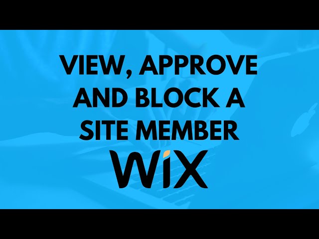 How to View, Approve and Block a Site Member on Wix Website
