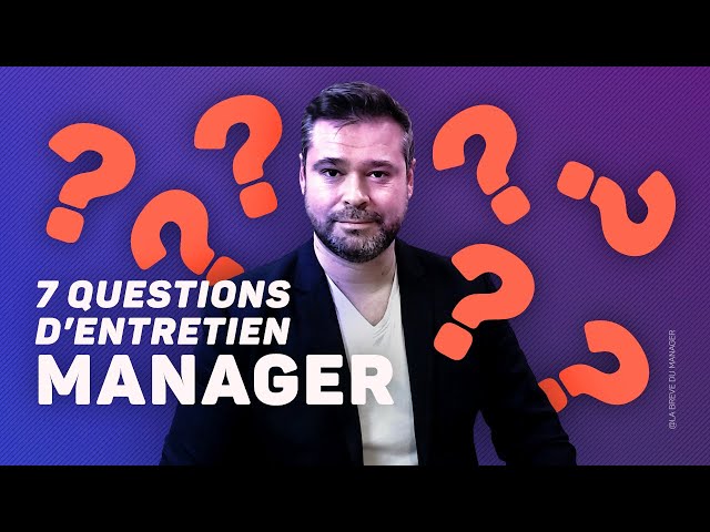 7 questions d’entretien pour un poste de Manager
