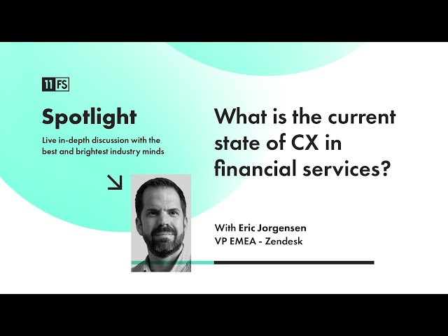 The state of customer experience in financial services with Zendesk's Eric Jorgensen | Spotlight