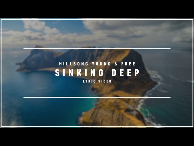 HILLSONG WORSHIP - Sinking Deep (Lyric Video)