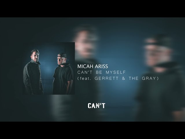 MICAH ARISS - CAN'T BE MYSELF (FEAT. GARRETT & THE GRAY)