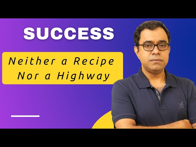 Success is Neither a Recipe Nor a Highway