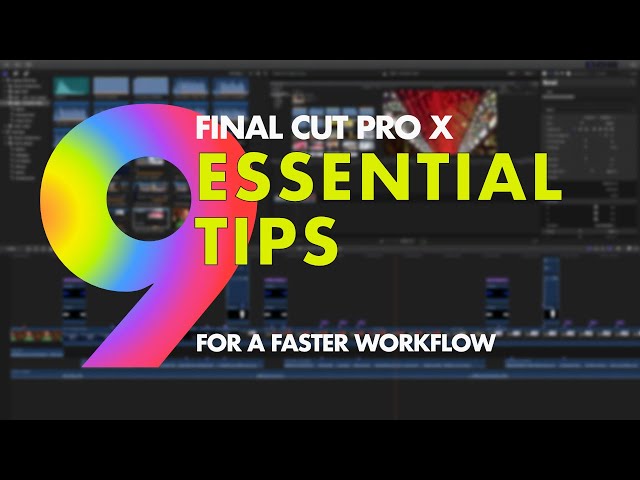 9 ESSENTIAL TIPS FOR A FASTER FINAL CUT PRO WORKFLOW