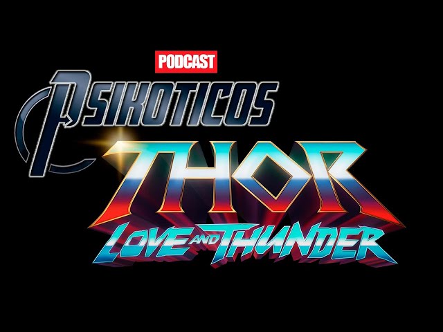 ⚡🔊 Thor Love And Thunder ⚡🔊 Podcast: PSIKÓTICOS