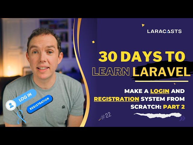 30 Days to Learn Laravel, Ep 22 - Make a Login and Registration System From Scratch: Part 2