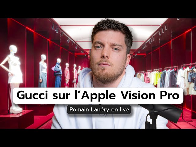 Comment Gucci écrit le futur sur l'Apple Vision Pro - Romain Lanéry en live