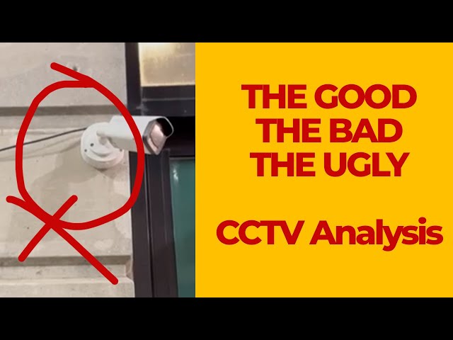 CCTV Installation analysis - The Good, The bad and the Ugly.