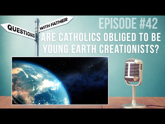 Are Catholics Obliged to Be Young Earth Creationists? - Questions with Father #42 - Fr. Robinson