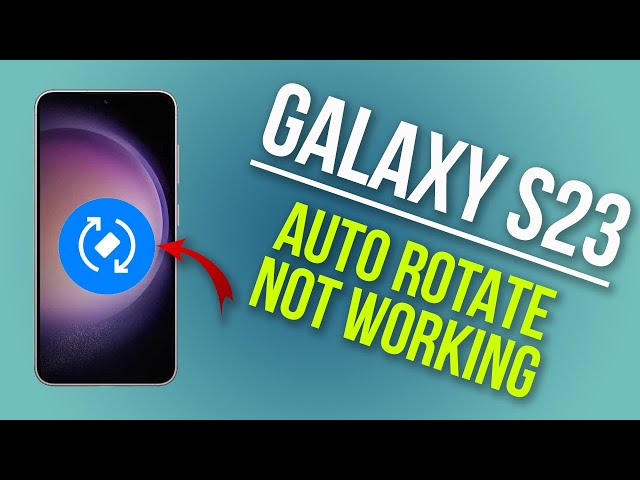 How to Fix Galaxy S23 Auto Rotate Not Working
