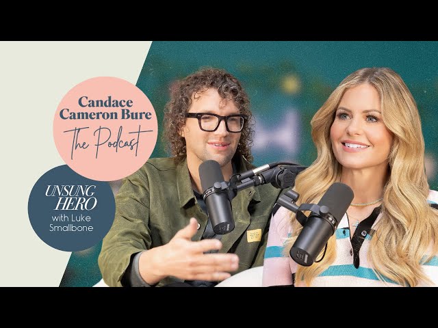 Unsung Hero Luke Smallbone I The Candace Cameron Bure Podcast