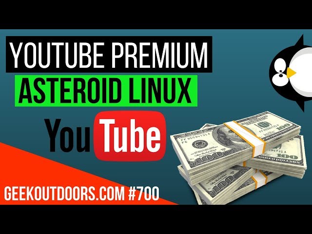 LIVE: YouTube Premium (Internet Paywalls), Asteroid Linux Geekoutdoors.com EP700