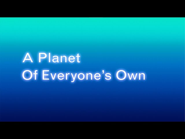 A Planet Of Everyone's Own