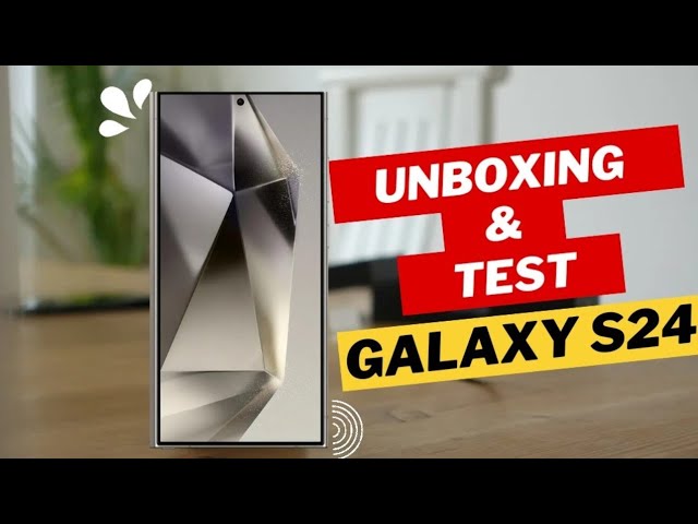 Samsung S24 Ultra- Unboxing and TEST