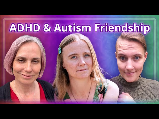 Friends When You're Autistic (A Chat With My Neurodivergent Friends)